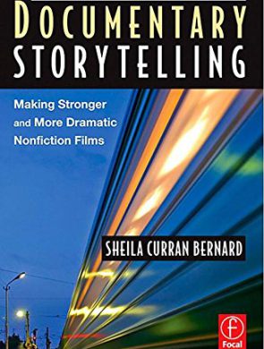 Documentary Storytelling: Making Stronger and More Dramatic Nonfiction Films