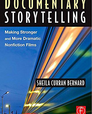 Documentary Storytelling: Making Stronger and More Dramatic Nonfiction Films